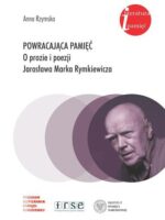 Powracająca pamięć. O prozie i poezji Jarosława Marka Rymkiewicza