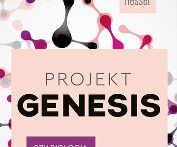 Projekt Genesis. Czy biologia syntetyczna nas wyleczy?