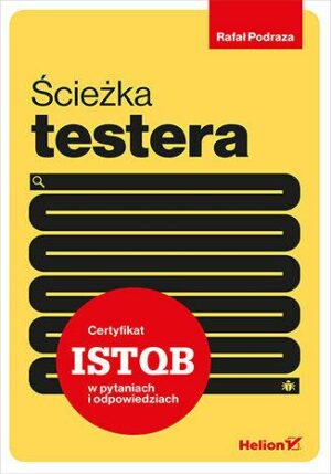 Ścieżka testera. Certyfikat ISTQB w pytaniach i odpowiedziach