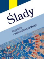 Ślady. Reportaże z województwa łódzkiego