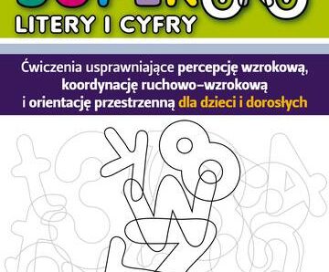 Superoko Litery i cyfry Ćwiczenia usprawniające percepcję wzrokową, koordynację ruchowo-wzrokową i orientacje przestrzenną dla dzieci i dorosłych