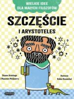 Szczęście i Arystoteles. Wielkie idee dla małych filozofów