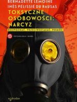 Toksyczne osobowości: narcyz. Rozpoznać, przeciwdziałać, pomóc.