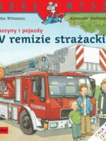 W remizie strażackiej. Maszyny i pojazdy. Mądra Mysz