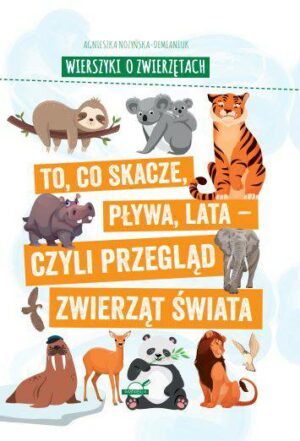 Wierszyki o zwierzętach. To, co skacze, pływa, lata - czyli przegląd zwierząt świata