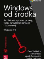 Windows od środka. Architektura systemu, procesy, wątki, zarządzanie pamięcią i dużo więcej wyd. 7