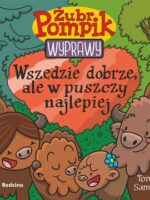 Wszędzie dobrze, ale w puszczy najlepiej. Żubr Pompik. Wyprawy