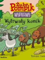 Wytrwały konik. Żubr Pompik. Wyprawy