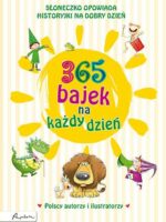 365 bajek na każdy dzień. Słoneczko opowiada historyjki na dobry dzień wyd. 2023