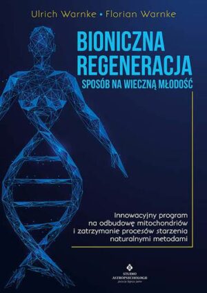 Bioniczna regeneracja. Sposób na wieczną młodość