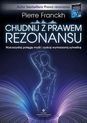 Chudnij z prawem rezonansu. Wykorzystaj potęgę myśli i zyskaj wymarzoną sylwetkę