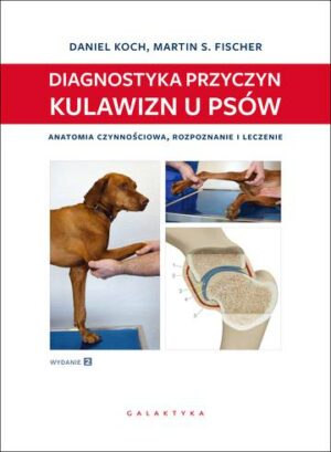Diagnostyka przyczyn kulawizn u psów. Anatomia czynnościowa, rozpoznanie i leczenie wyd. 2023