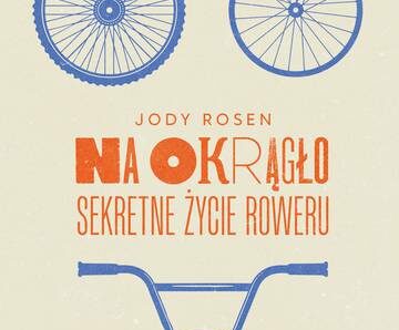 Na okrągło. Sekretne życie roweru