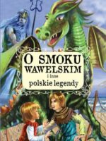 O smoku wawelskim i inne polskie legendy