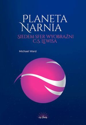 Planeta Narnia. Siedem sfer wyobraźni C. S. Lewisa