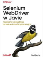 Selenium WebDriver w Javie. Praktyczne wprowadzenie do tworzenia testów systemowych