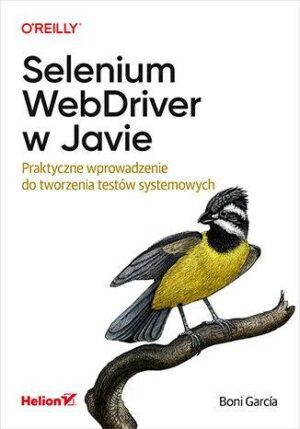 Selenium WebDriver w Javie. Praktyczne wprowadzenie do tworzenia testów systemowych