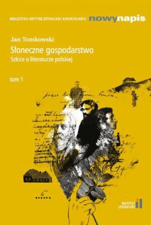 Słoneczne gospodarstwo. Szkice o literaturze polskiej Tom 1