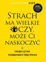 Strach ma wielkie oczy, może Ci naskoczyć. O trudnej sztuce poszukiwania w sobie odwagi