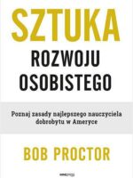 Sztuka rozwoju osobistego. Poznaj zasady najlepszego nauczyciela dobrobytu w Ameryce