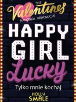 Tylko mnie kochaj. Happy Girl Lucky. Tom 3