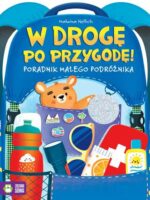 W drogę po przygodę! Poradnik młodego podróżnika