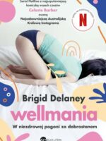 Wellmania. W niezdrowej pogoni za dobrostanem