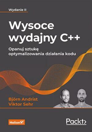 Wysoce wydajny C++. Opanuj sztukę optymalizowania działania kodu wyd. 2