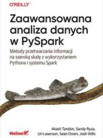 Zaawansowana analiza danych w PySpark. Metody przetwarzania informacji na szeroką skalę z wykorzystaniem Pythona i systemu Spark