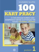100 kart pracy z ćwiczeniami korekcyjno-kompensacyjnymi ułatwiającymi naukę czytania i pisania poziom 1