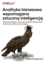 Analityka biznesowa wspomagana sztuczną inteligencją. Ulepszanie prognoz i podejmowania decyzji za pomocą uczenia maszynowego