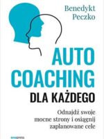 Autocoaching dla każdego. Odnajdź swoje mocne strony i osiągnij zaplanowane cele