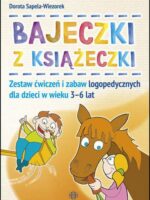 Bajeczki z książeczki Zestaw ćwiczeń i zabaw logopedycznych dla dzieci w wieku 3–6 lat