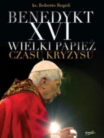 Benedykt XVI. Wielki papież czasu kryzysu wyd. 2