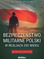 Bezpieczeństwo militarne Polski w realiach XXI wieku. Wybrane aspekty