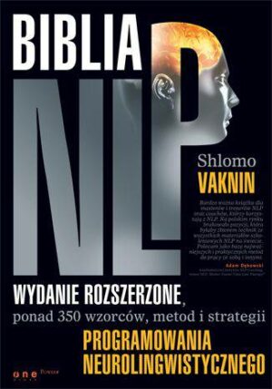 Biblia NLP. Ponad 350 wzorców, metod i strategii programowania neurolingwistycznego