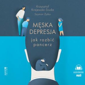 CD MP3 Męska depresja Jak rozbić pancerz. Jak rozbić pancerz