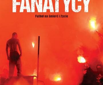 Fanatycy. Futbol na śmierć i życie wyd. 2