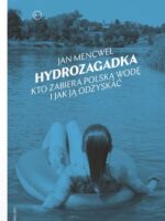 Hydrozagadka. Kto zabiera polską wodę i jak ją odzyskać