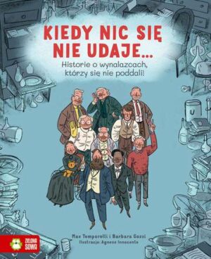 Kiedy nic się nie udaje… Historie o wynalazcach, którzy się nie poddali!