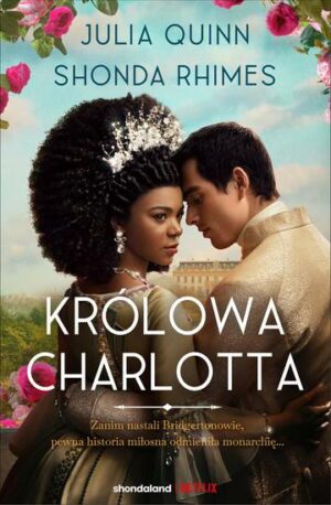 Królowa Charlotta. Opowieść ze świata Bridgertonów. Bridgertonowie. Prequel