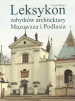 Leksykon zabytków architektury mazowsza i podlasia