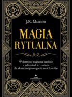 Magia rytualna. Wykorzystaj magiczne symbole w zaklęciach i rytuałach dla skutecznego osiągania swoich celów