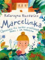 Marcelinka. Opowieść dla bardzo wrażliwych dzieci i ich rodziców