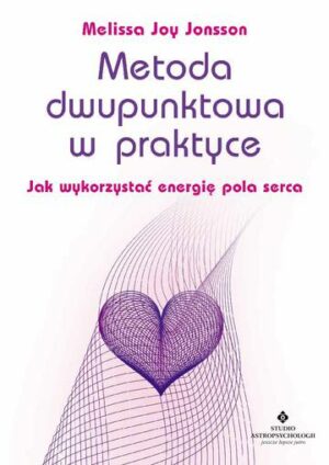 Metoda dwupunktowa w praktyce. Jak wykorzystać energię pola serca wyd. 2022