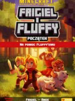 Na pomoc Fluffy`emu. Frigiel i Fluffy. Początek. nieoficjalny przewodnik po świecie Minecraft