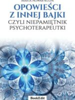 Opowieści z innej bajki, czyli niepamiętnik psychoterapeutki