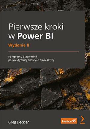 Pierwsze kroki w Power BI. Kompletny przewodnik po praktycznej analityce biznesowej wyd. 2