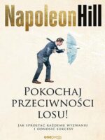 Pokochaj przeciwności losu! Jak sprostać każdemu wyzwaniu i odnosić sukcesy