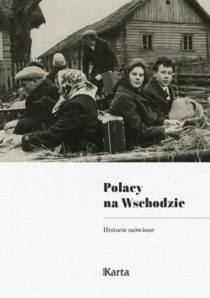 Polacy na Wschodzie. Historie mówione